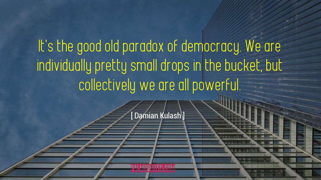 Damian Kulash Quotes: It's the good old paradox