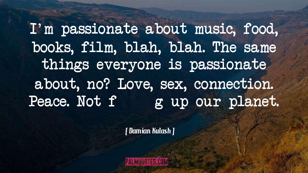 Damian Kulash Quotes: I'm passionate about music, food,