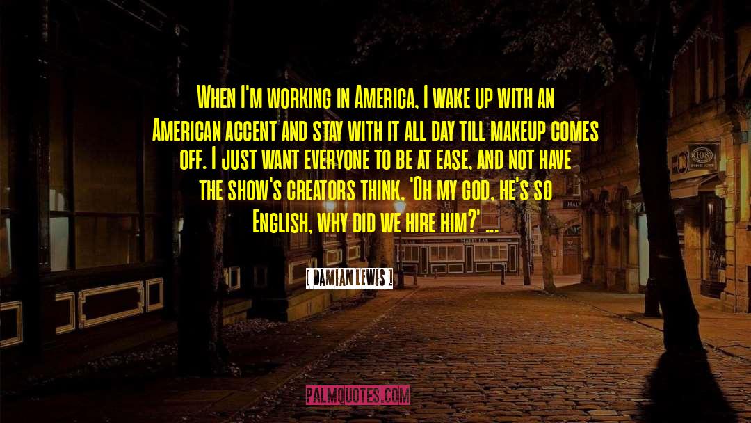 Damian Lewis Quotes: When I'm working in America,