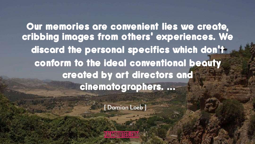 Damian Loeb Quotes: Our memories are convenient lies