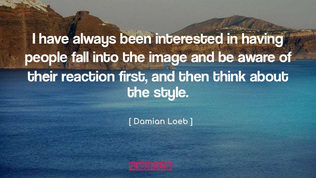 Damian Loeb Quotes: I have always been interested