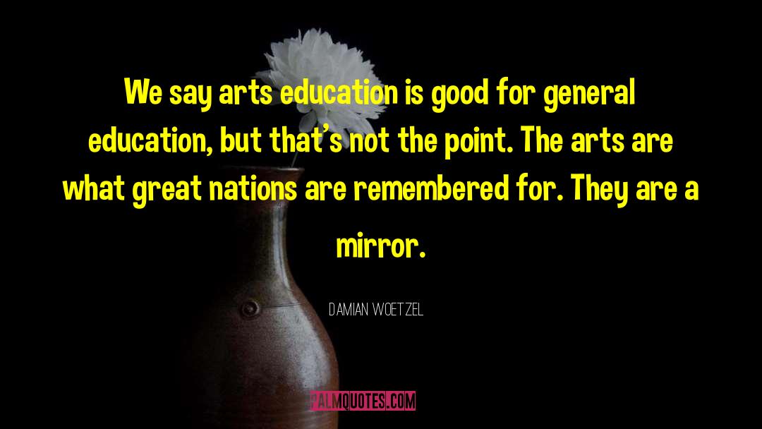 Damian Woetzel Quotes: We say arts education is