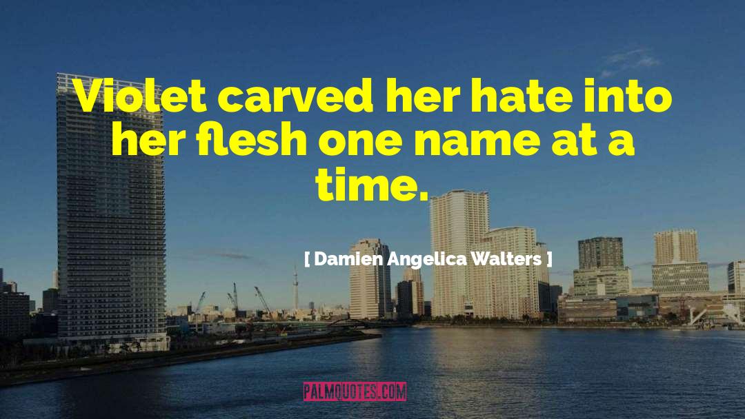 Damien Angelica Walters Quotes: Violet carved her hate into