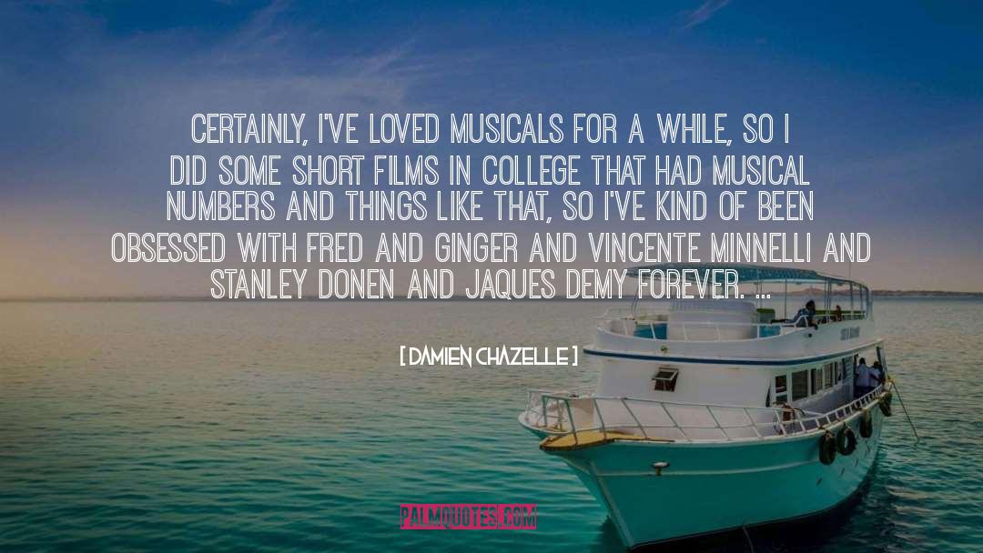 Damien Chazelle Quotes: Certainly, I've loved musicals for