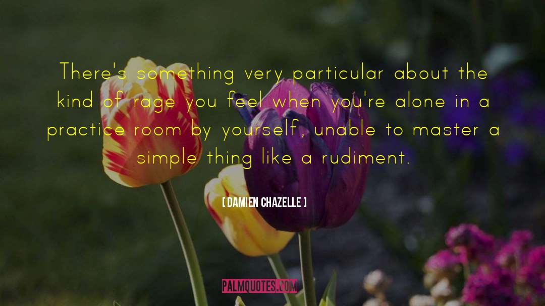 Damien Chazelle Quotes: There's something very particular about