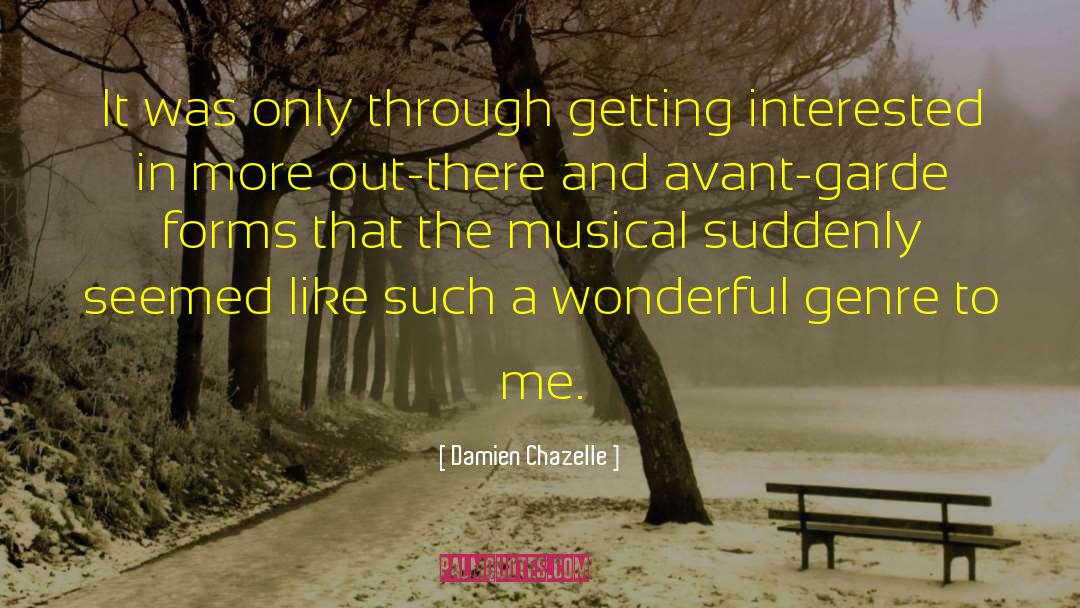 Damien Chazelle Quotes: It was only through getting