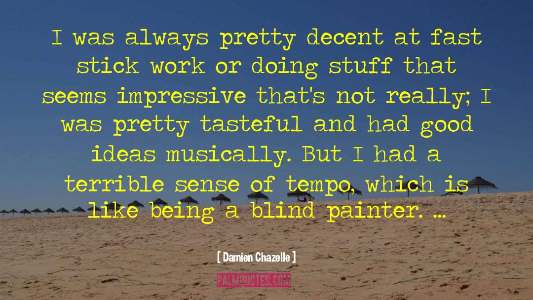 Damien Chazelle Quotes: I was always pretty decent