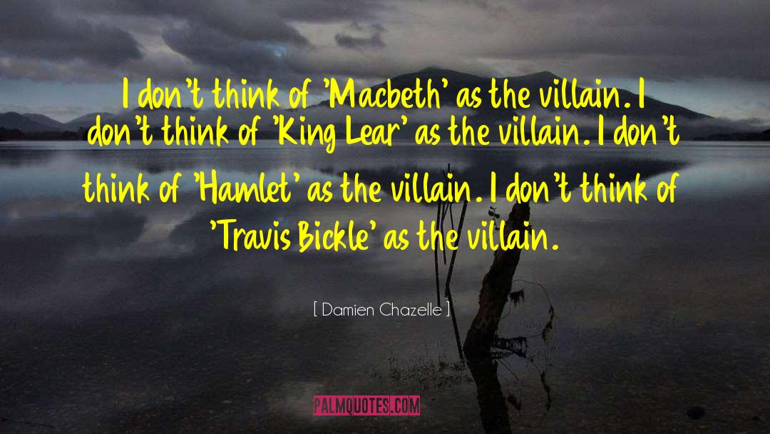 Damien Chazelle Quotes: I don't think of 'Macbeth'