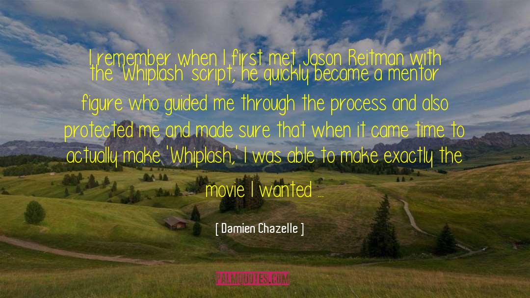 Damien Chazelle Quotes: I remember when I first