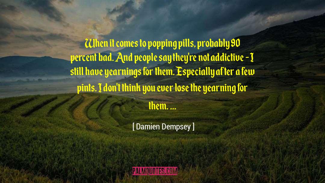 Damien Dempsey Quotes: When it comes to popping