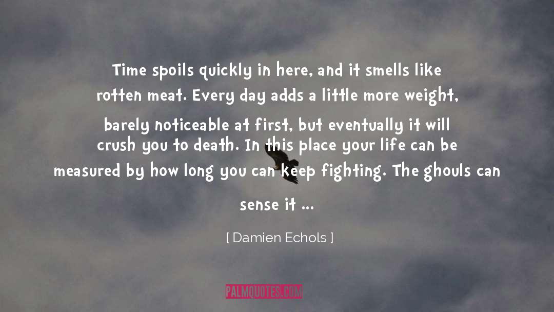 Damien Echols Quotes: Time spoils quickly in here,