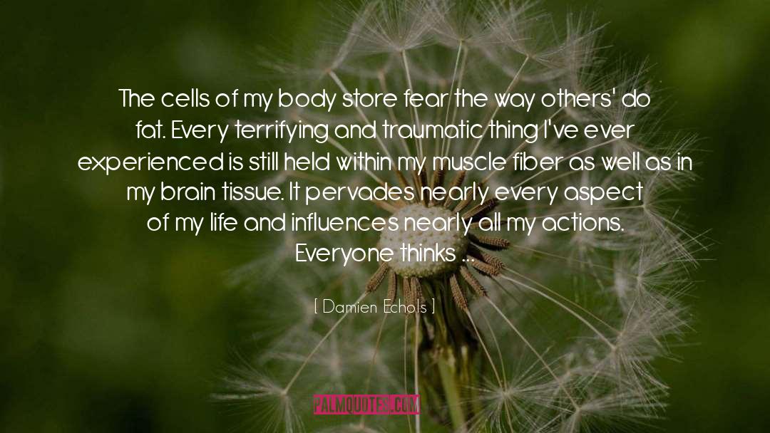 Damien Echols Quotes: The cells of my body