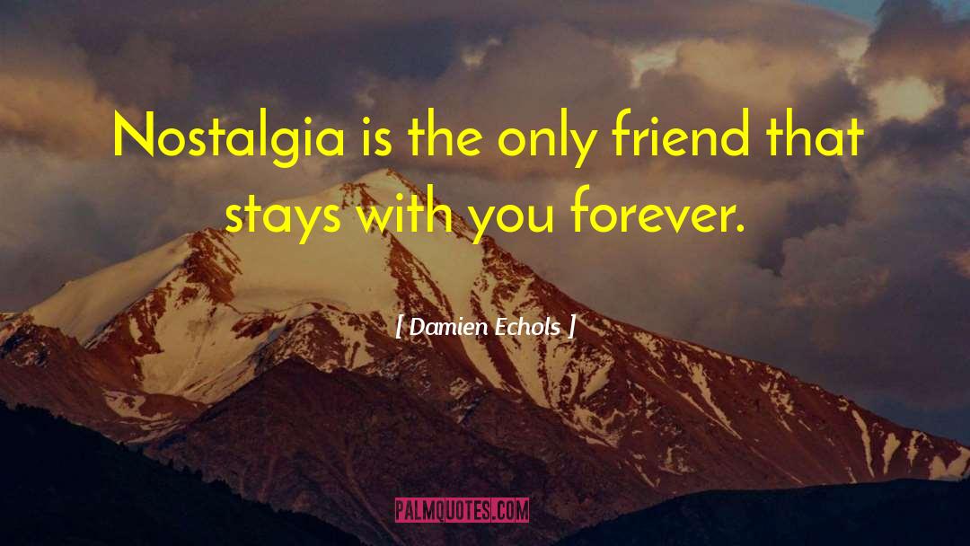 Damien Echols Quotes: Nostalgia is the only friend