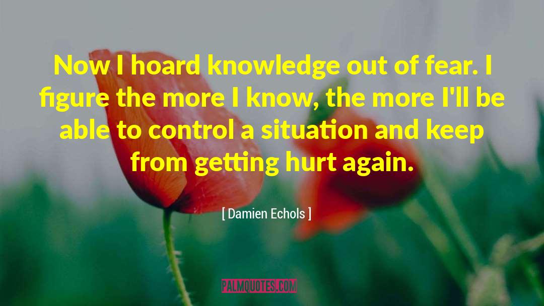 Damien Echols Quotes: Now I hoard knowledge out