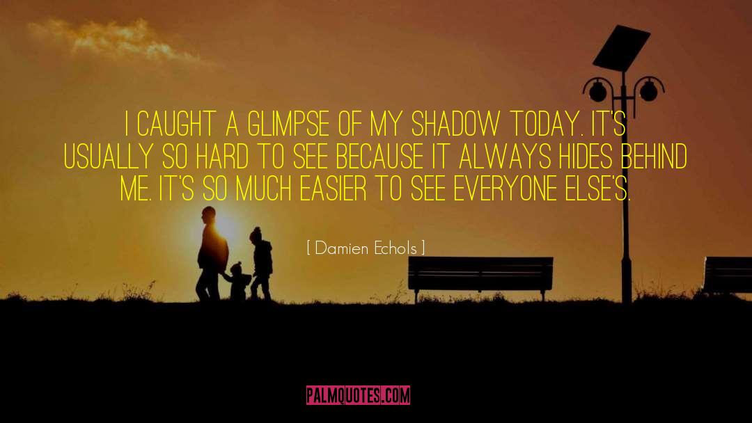 Damien Echols Quotes: I caught a glimpse of