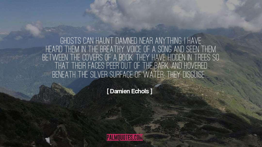 Damien Echols Quotes: Ghosts can haunt damned near