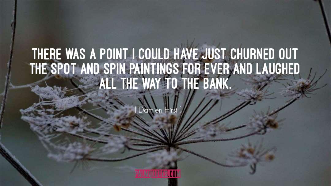 Damien Hirst Quotes: There was a point I