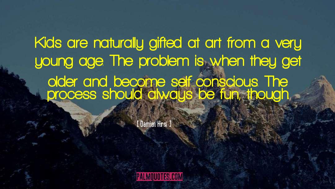 Damien Hirst Quotes: Kids are naturally gifted at