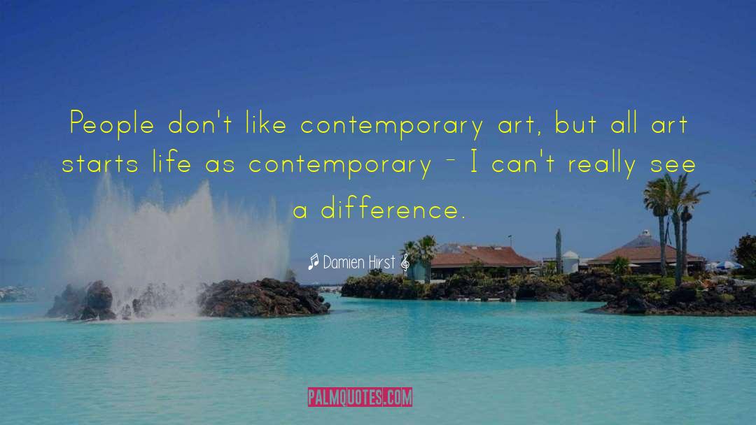 Damien Hirst Quotes: People don't like contemporary art,