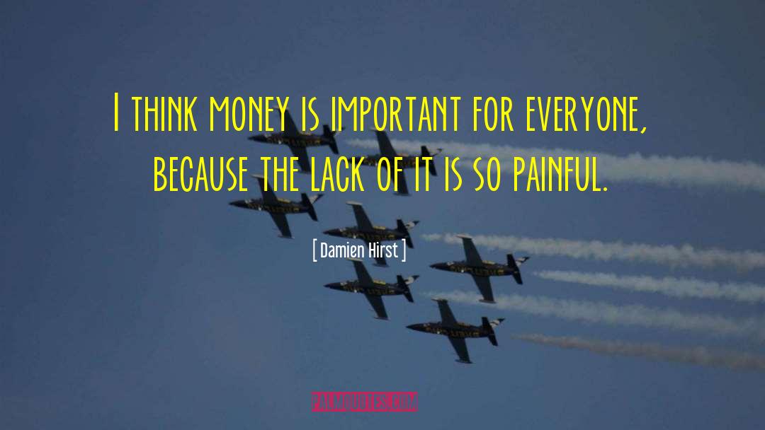 Damien Hirst Quotes: I think money is important
