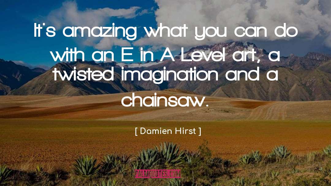 Damien Hirst Quotes: It's amazing what you can
