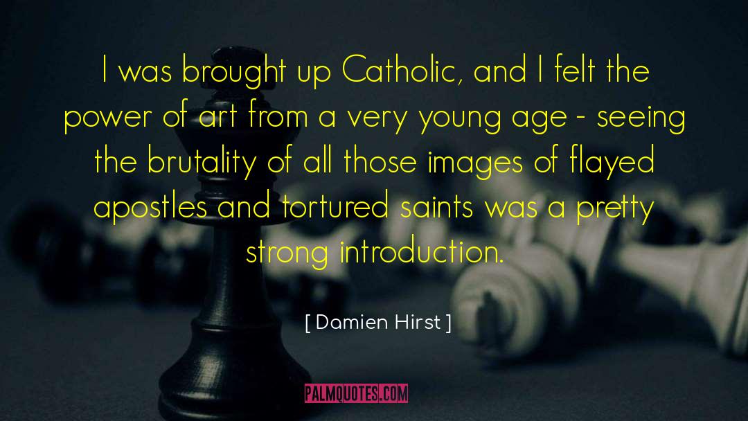 Damien Hirst Quotes: I was brought up Catholic,