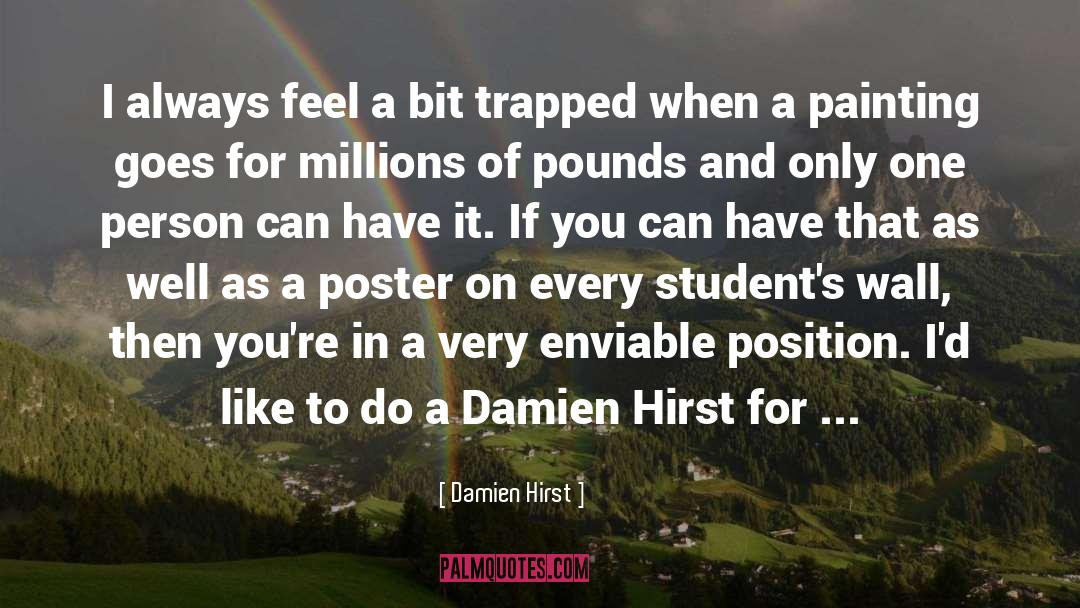 Damien Hirst Quotes: I always feel a bit