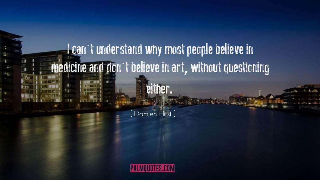 Damien Hirst Quotes: I can't understand why most