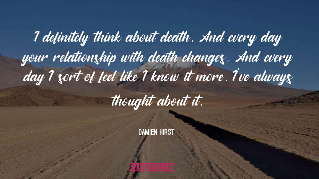 Damien Hirst Quotes: I definitely think about death.