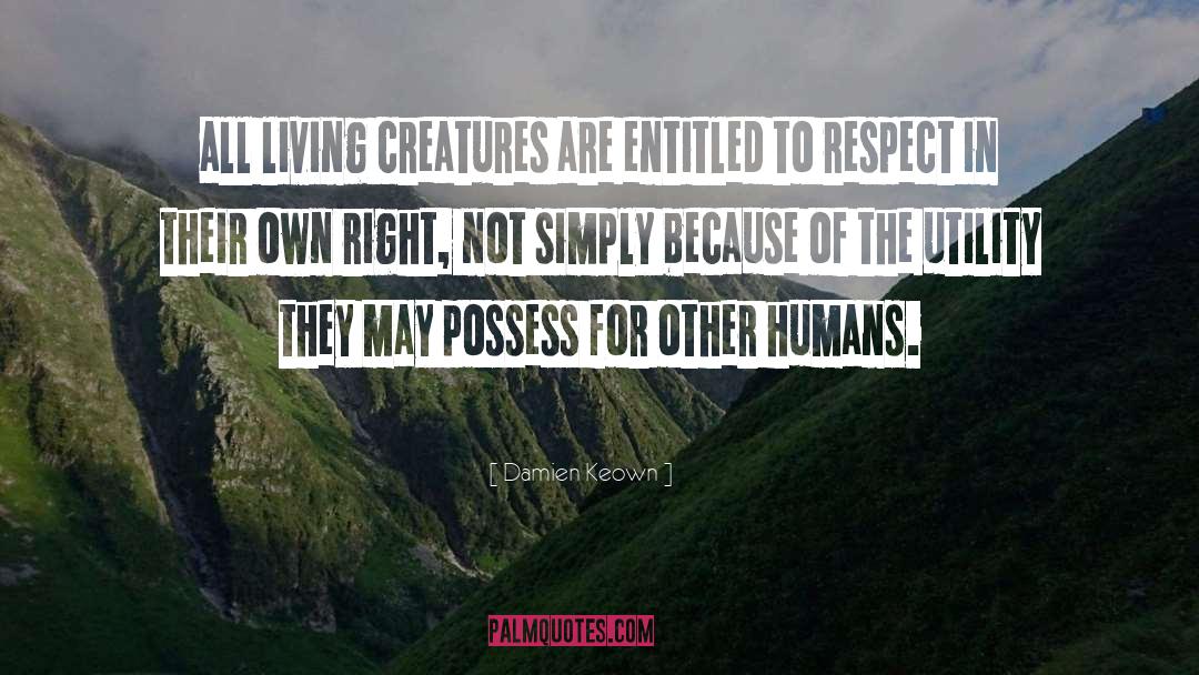 Damien Keown Quotes: all living creatures are entitled