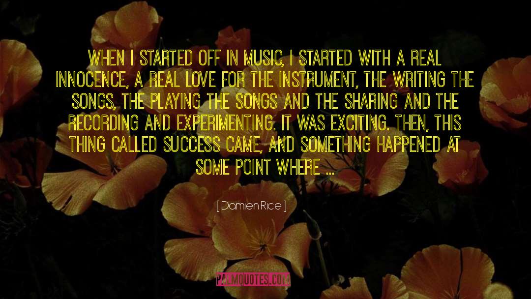 Damien Rice Quotes: When I started off in