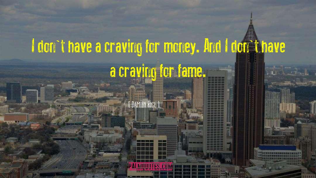 Damien Rice Quotes: I don't have a craving