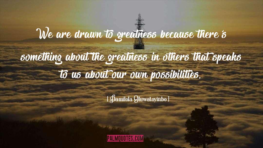 Damilola Oluwatoyinbo Quotes: We are drawn to greatness