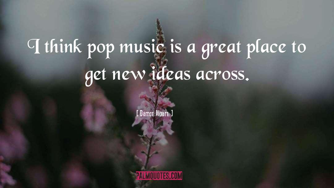 Damon Albarn Quotes: I think pop music is