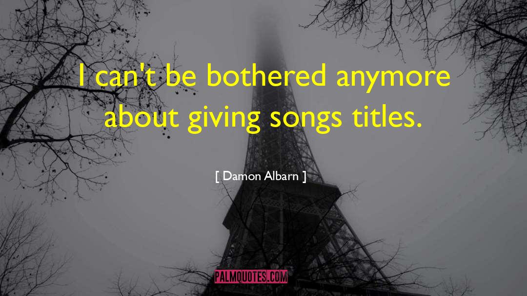 Damon Albarn Quotes: I can't be bothered anymore