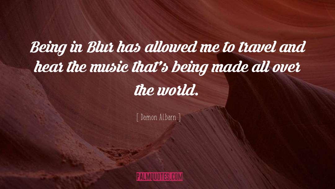 Damon Albarn Quotes: Being in Blur has allowed