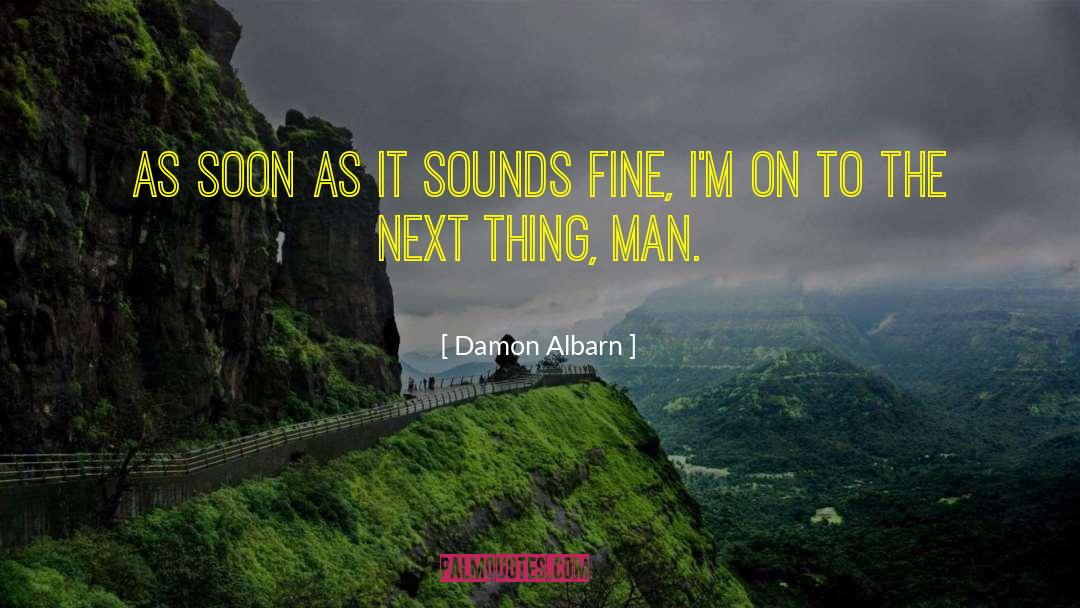 Damon Albarn Quotes: As soon as it sounds