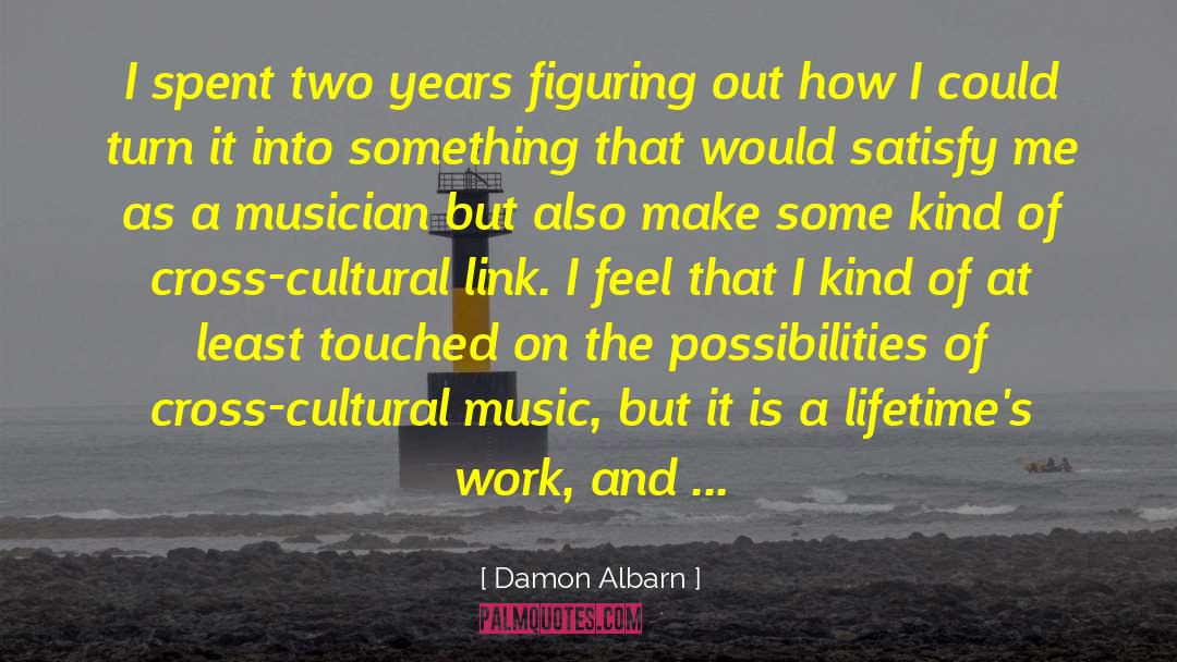 Damon Albarn Quotes: I spent two years figuring