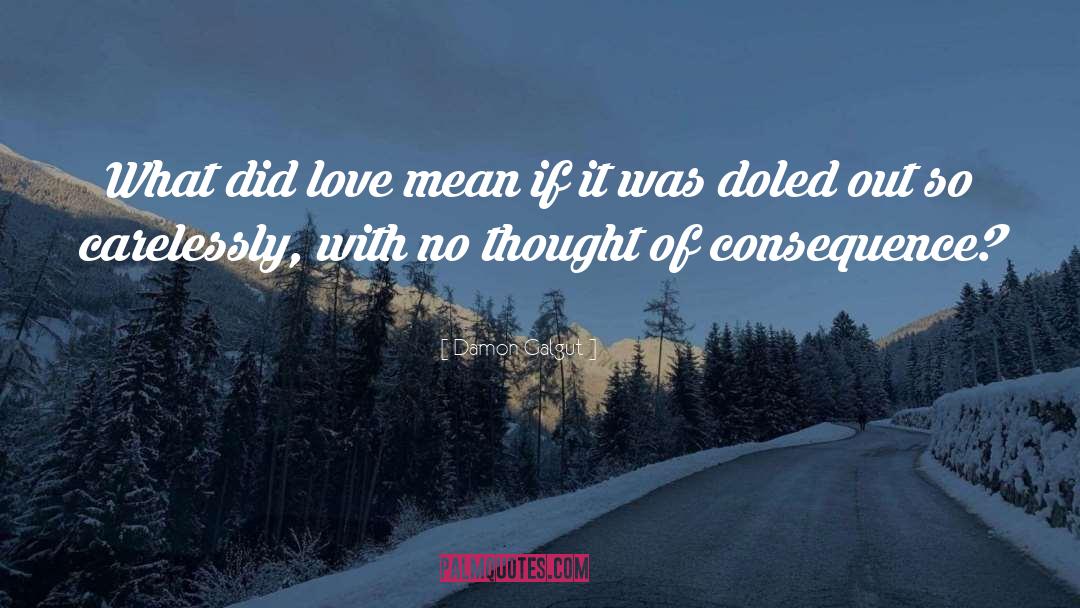 Damon Galgut Quotes: What did love mean if