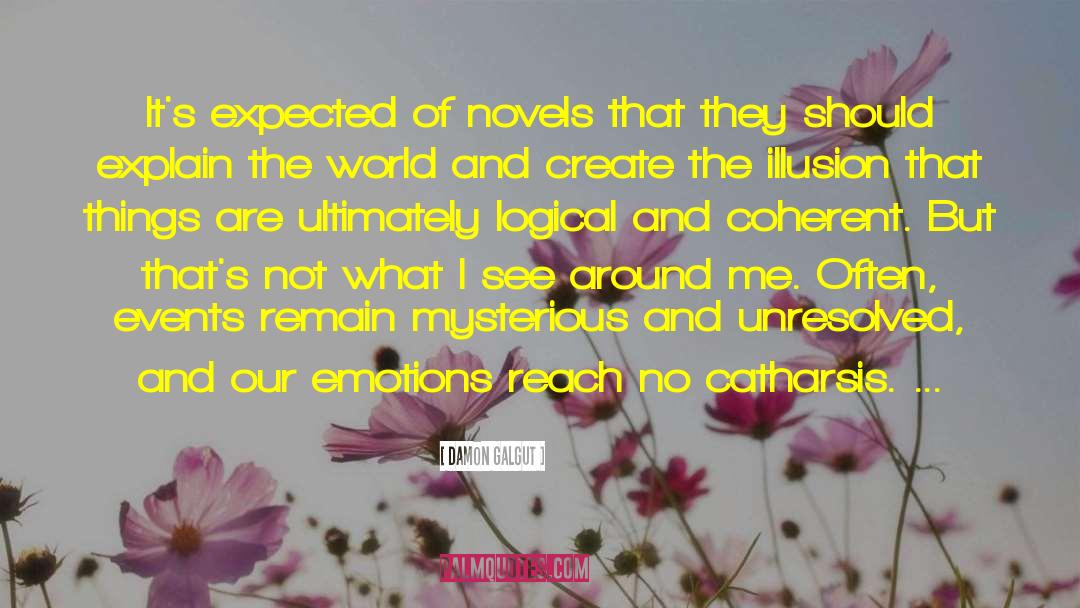 Damon Galgut Quotes: It's expected of novels that