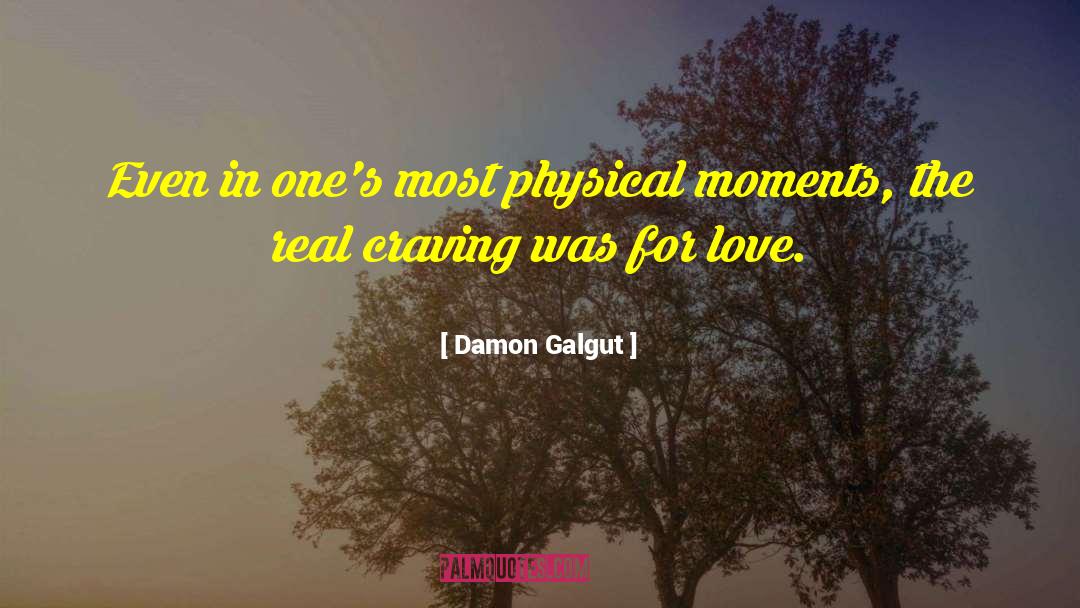 Damon Galgut Quotes: Even in one's most physical