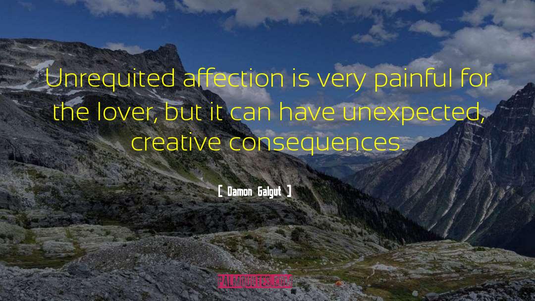 Damon Galgut Quotes: Unrequited affection is very painful