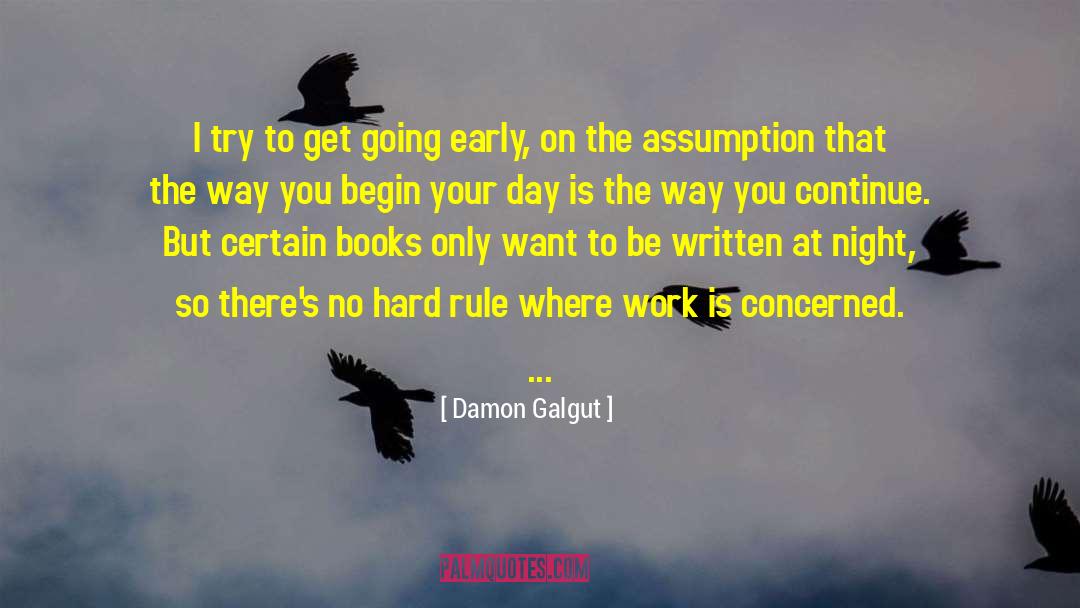 Damon Galgut Quotes: I try to get going