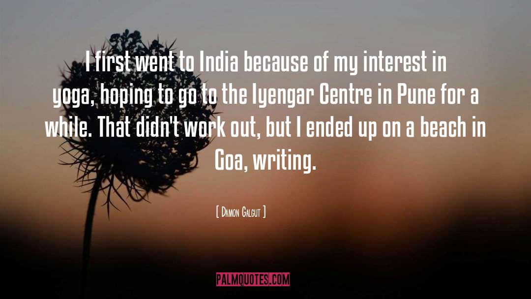 Damon Galgut Quotes: I first went to India