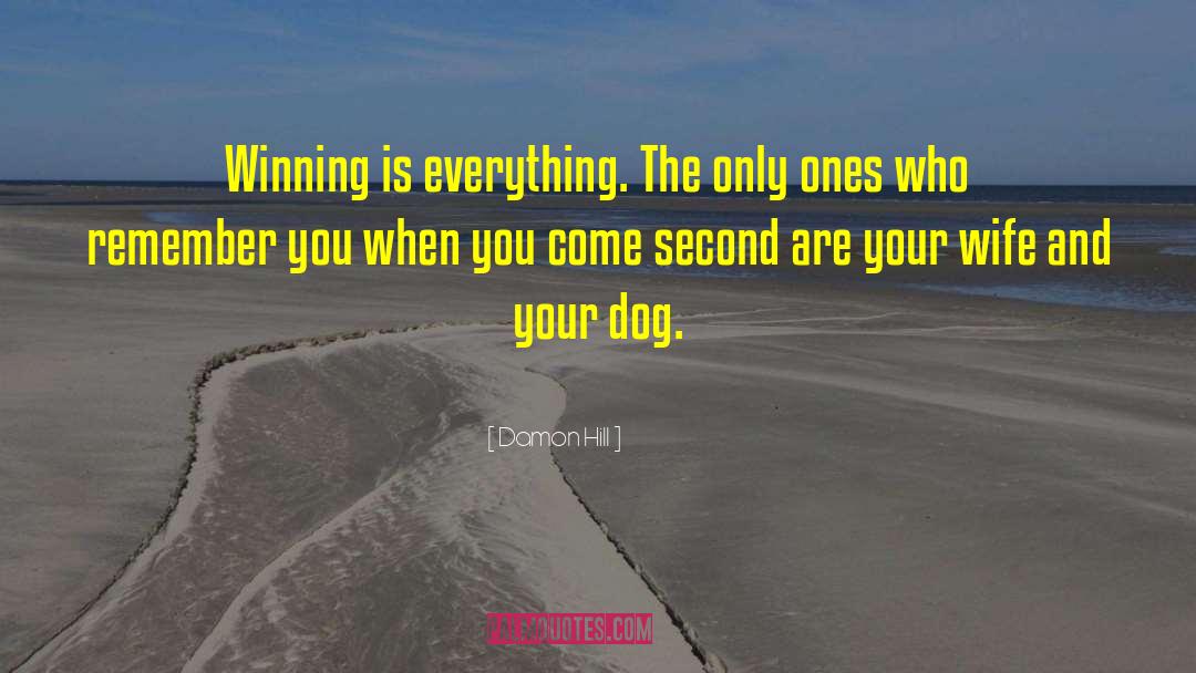 Damon Hill Quotes: Winning is everything. The only