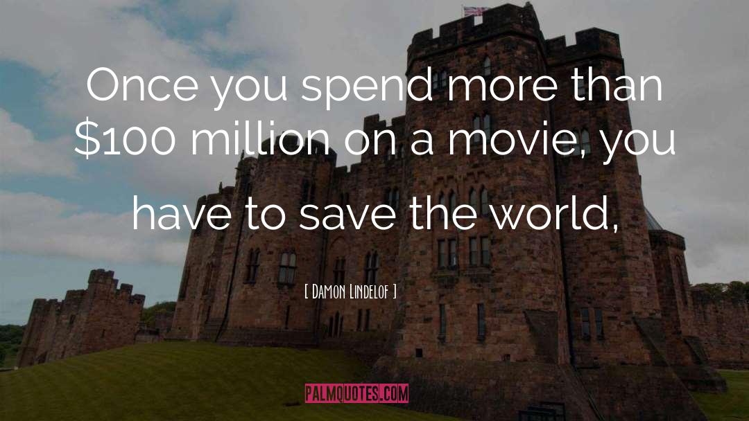 Damon Lindelof Quotes: Once you spend more than