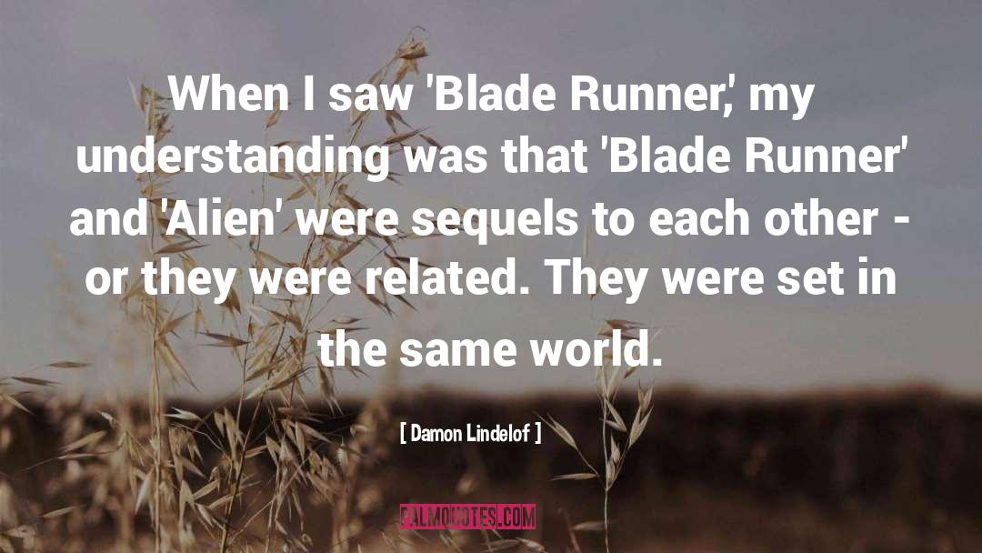 Damon Lindelof Quotes: When I saw 'Blade Runner,'