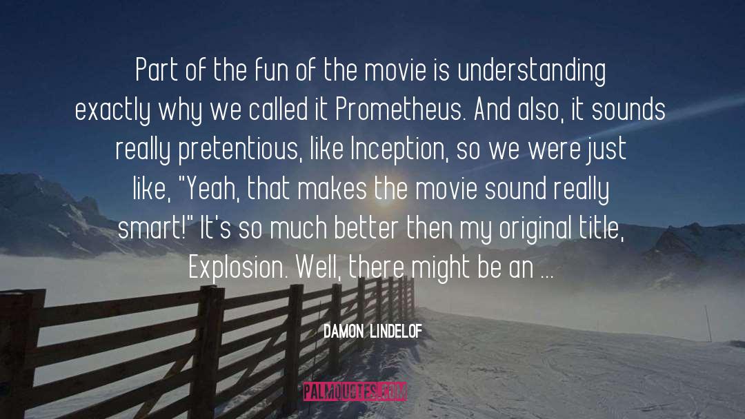 Damon Lindelof Quotes: Part of the fun of