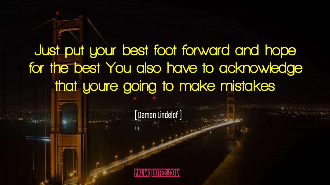 Damon Lindelof Quotes: Just put your best foot