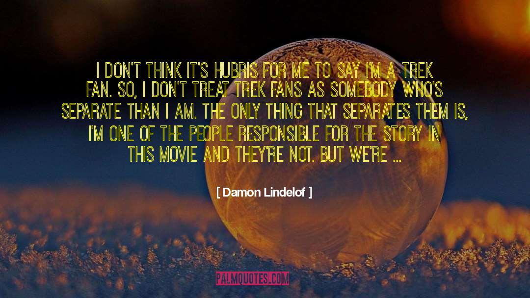 Damon Lindelof Quotes: I don't think it's hubris